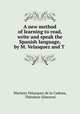 A new method of learning to read, write and speak the Spanish language, by M. Velasquez and T ., Mariano Velazquez de la Cadena 