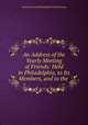 An Address of the Yearly Meeting of Friends: Held in Philadelphia, to Its Members, and to the ., Society of Friends Philadelphia Yearly Meeting 