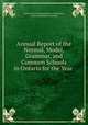 Annual Report of the Normal, Model, Grammar, and Common Schools in Ontario for the Year ., Ontario Chief Superintendent of Education, Ontario Legislative Assembly 