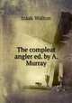 The compleat angler ed. by A. Murray., Walton Izaak 