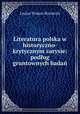 Literatura polska w historyczno-krytycznym zarysie: podlug gruntownych badan, Lucjan Tomasz Rycharski 