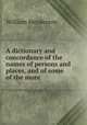 A dictionary and concordance of the names of persons and places, and of some of the more ., William Henderson 