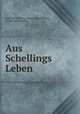Aus Schellings Leben, Friedrich Wilhelm Joseph von Schelling , Gustav Leopold Plitt 