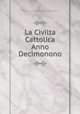 La Civilta Cattolica Anno Decimonono, La Civilta Cattolica Anno Decimonono VOL.III .Della Serie Settima 