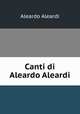 Canti di Aleardo Aleardi, Aleardo Aleardi 
