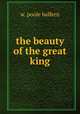 the beauty of the great king, W. Poole Balfern 