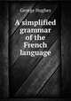 A simplified grammar of the French language, George Hughes 