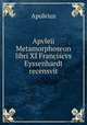 Apvleii Metamorphoseon libri XI Franciscvs Eyssenhardt recensvit, Apuleius 