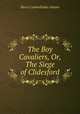 The Boy Cavaliers, Or, The Siege of Clidesford, Henry Cadwallader Adams 