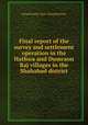 Final report of the survey and settlement operation in the Hathwa and Dumraon Raj villages in the Shahabad district, Bengal (India). Dept. of Land Records 