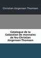 Catalogue de la Collection de monnaies de feu Christian Jurgensen Thomsen, Christian Jurgensen Thomsen 