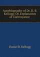 Autobiography of Dr. D. B. Kellogg: Or, Explanation of Clairvoyance ., Daniel B. Kellogg 