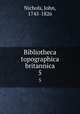 Bibliotheca topographica britannica. 5, Nichols, John, 1745-1826 