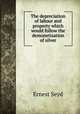 The depreciation of labour and property which would follow the demonetisation of silver, Ernest Seyd 