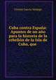 Cuba contra Espana: Apuntes de un ano para la historia de la rebelion de la Isla de Cuba, que ., Vicente Garcia Verdugo 