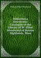Bibliotheca Americana: Catalogue of the Library of W. Elliot Woodward of Boston Highlands, Mass, William Elliot Woodward 