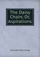 The Daisy Chain; Or, Aspirations, Charlotte Mary Yonge 