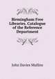 Birmingham Free Libraries. Catalogue of the Reference Department, John Davies Mullins 