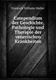 Compendium der Geschichte, Pathologie und Therapie der venerischen Krankheiten, Friedrich Wilhelm Muller 