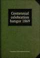 Centennial celebration bangor 1869, Committee of Arrangements Bangor 