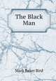 The Black Man, Mark Baker Bird 