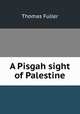 A Pisgah sight of Palestine, Fuller Thomas 