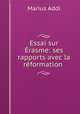 Essai sur Erasme: ses rapports avec la reformation ., Marius Addi 