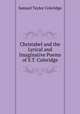 Christabel and the Lyrical and Imaginative Poems of S.T. Coleridge, Samuel Taylor Coleridge 