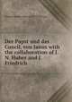 Der Papst und das Concil, von Janus with the collaboration of J.N. Huber and J. Friedrich ., Johann Joseph Ignaz von Dollinger 