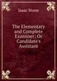 The Elementary and Complete Examiner; Or Candidate