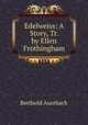 Edelweiss: A Story, Tr. by Ellen Frothingham, Berthold Auerbach 