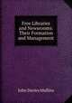 Free Libraries and Newsrooms: Their Formation and Management, John Davies Mullins 