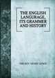 THE ENGLISH LANGURAGE, ITS GRAMMER AND HISTORY, THE REV. HENRY LEWIS 