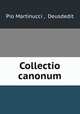 Collectio canonum, Pio Martinucci , Deusdedit 