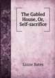 The Gabled House, Or, Self-sacrifice, Lizzie Bates 