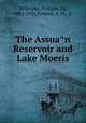 The Assua?n Reservoir and Lake Moeris, Willcocks, William, Sir, 1852-1932,Kemeid, A. M., tr 