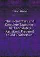 The Elementary and Complete Examiner: Or, Candidate