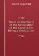Effect on the World of the Restoration of the Canon Law: Being a Vindication ., Urquhart, David 