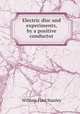 Electric disc and experiments, by a positive conductor, William Ford Stanley 