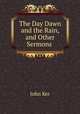 The Day Dawn and the Rain, and Other Sermons ., John Ker 