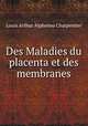 Des Maladies du placenta et des membranes, Louis Arthur Alphonso Charpentier 