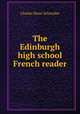 The Edinburgh high school French reader, Charles Henri Schneider 