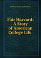Fair Harvard: A Story of American College Life ., William Tucker ] [Washburn 