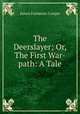 The Deerslayer; Or, The First War-path: A Tale, James Fenimore Cooper 