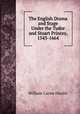 The English Drama and Stage Under the Tudor and Stuart Princes, 1543-1664, William Carew Hazlitt 