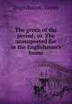 The green of the period; or, The unsuspected foe in the Englishman