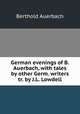 German evenings of B. Auerbach, with tales by other Germ. writers tr. by J.L. Lowdell, Berthold Auerbach 