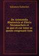 De Aristotelis Rhetoricis et Ehicis Nicomacheis et in quo et cur inter se quum congruant tum ., Salomon Kalischer 