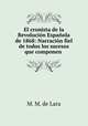 El cronista de la Revolucion Espanola de 1868: Narracion fiel de todos los sucesos que componen ., M. M. de Lara 