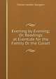 Evening by Evening; Or, Readings at Eventide for the Family Or the Closet, Charles Haddon Spurgeon 
